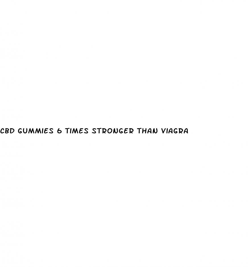 cbd gummies 6 times stronger than viagra