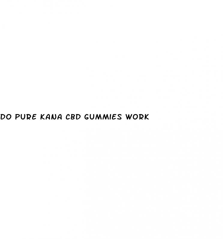 do pure kana cbd gummies work
