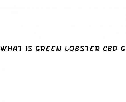 what is green lobster cbd gummies