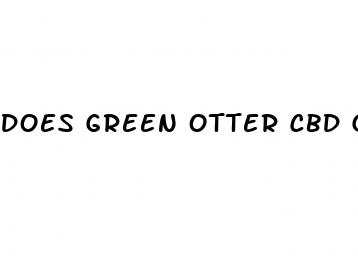 does green otter cbd gummies work