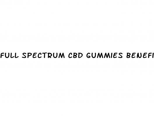 full spectrum cbd gummies benefits