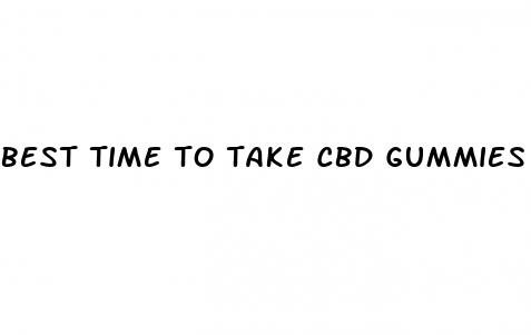 best time to take cbd gummies