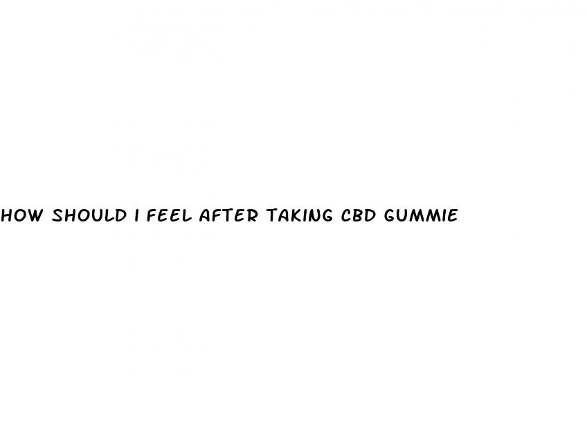 how should i feel after taking cbd gummie