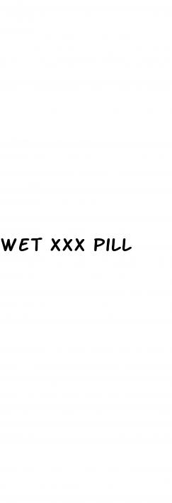 wet xxx pill