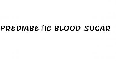 prediabetic blood sugar