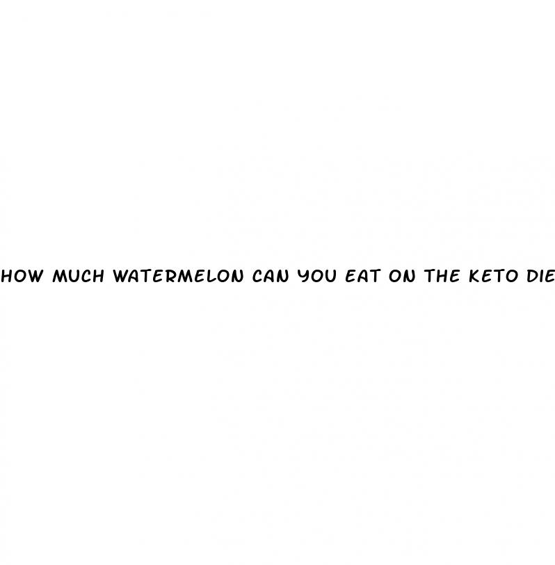 how much watermelon can you eat on the keto diet