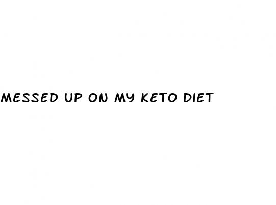 messed up on my keto diet