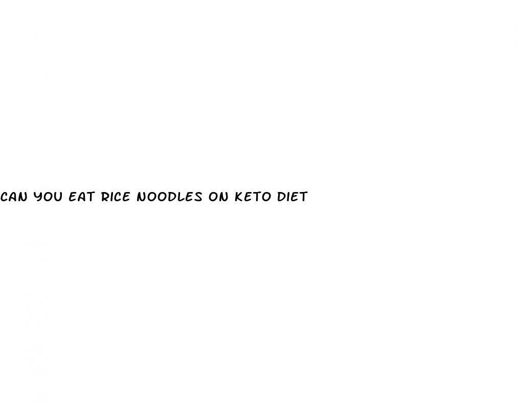 can you eat rice noodles on keto diet