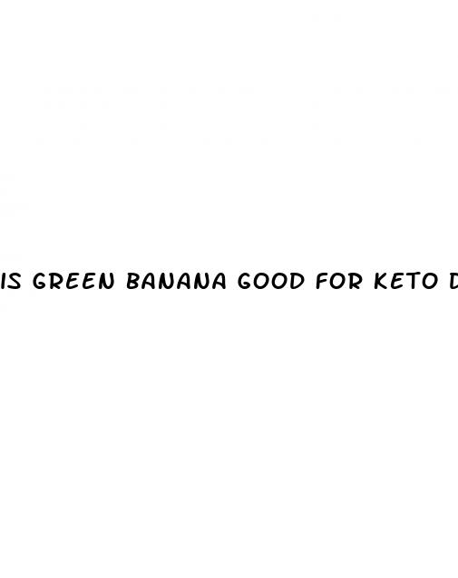 is green banana good for keto diet