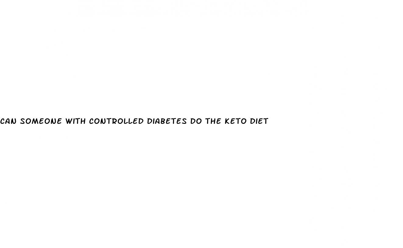 can someone with controlled diabetes do the keto diet