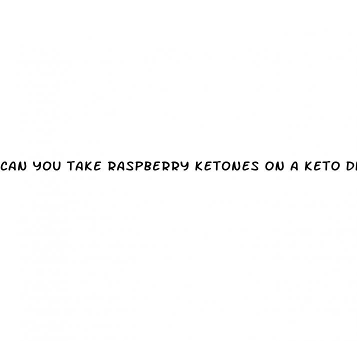 can you take raspberry ketones on a keto diet