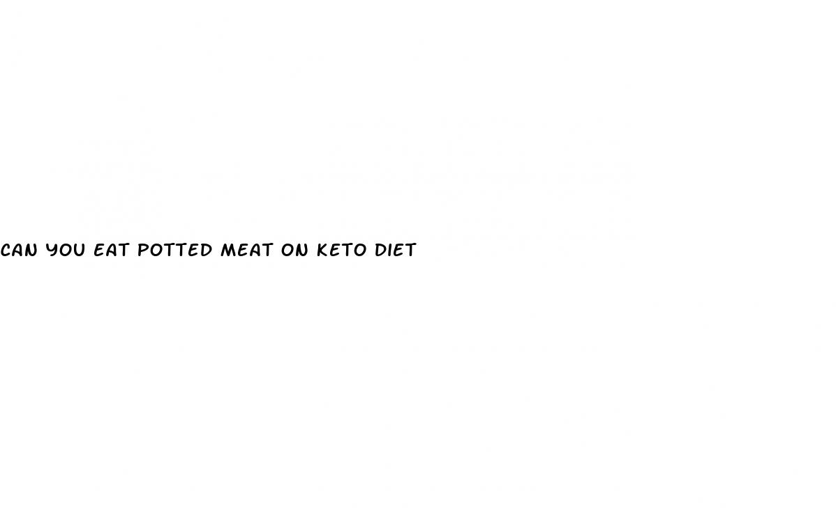 can you eat potted meat on keto diet