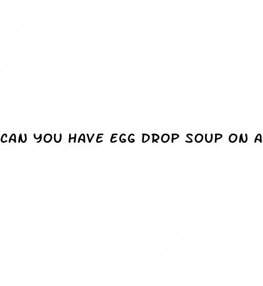 can you have egg drop soup on a keto diet