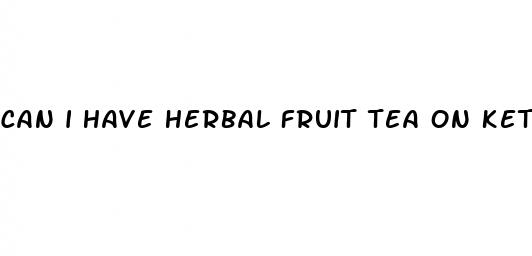 can i have herbal fruit tea on keto diet