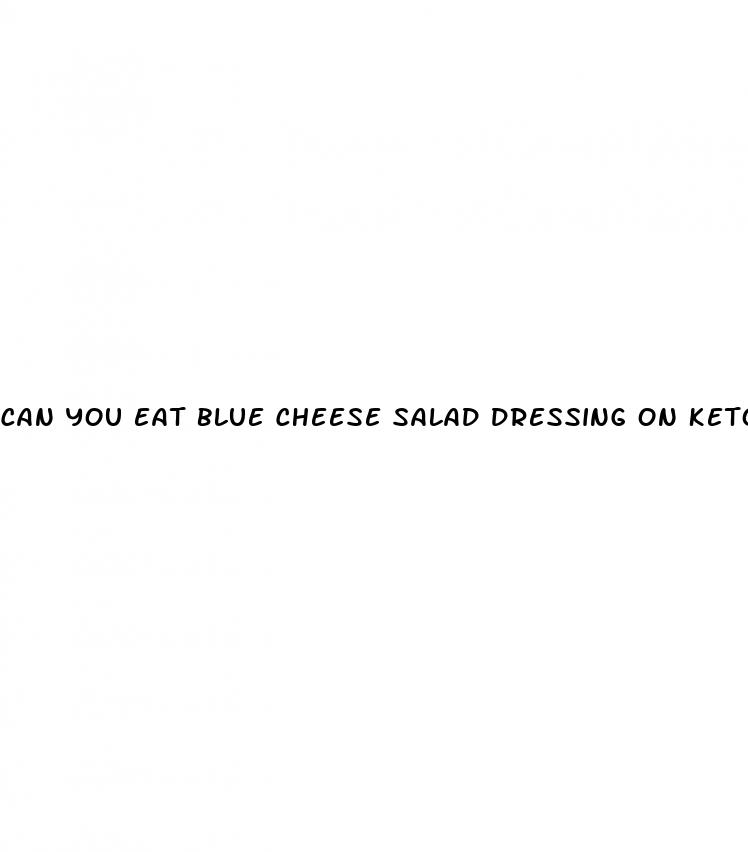 can you eat blue cheese salad dressing on keto diet
