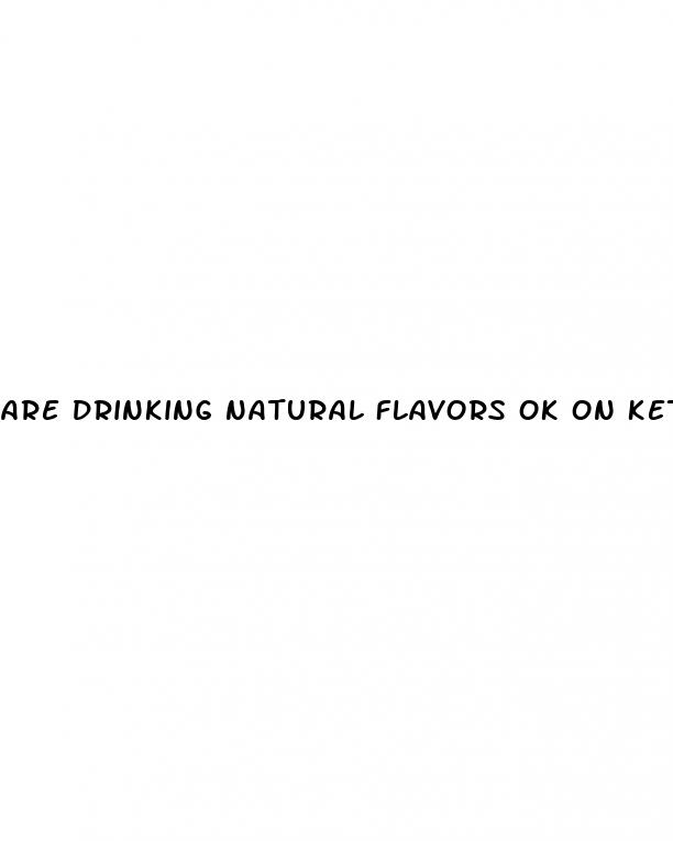 are drinking natural flavors ok on keto diet