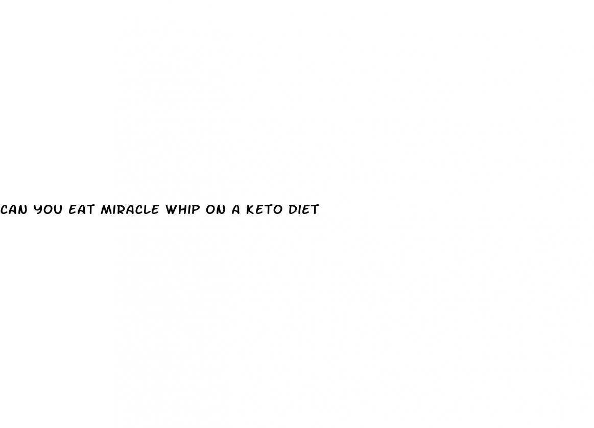 can you eat miracle whip on a keto diet