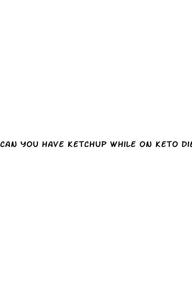 can you have ketchup while on keto diet