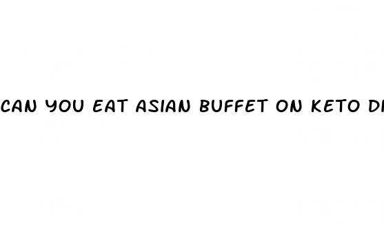 can you eat asian buffet on keto diet