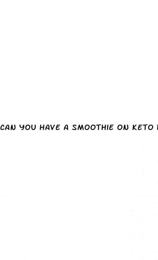 can you have a smoothie on keto diet