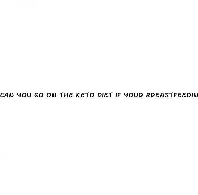 can you go on the keto diet if your breastfeeding