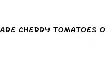 are cherry tomatoes ok on keto diet