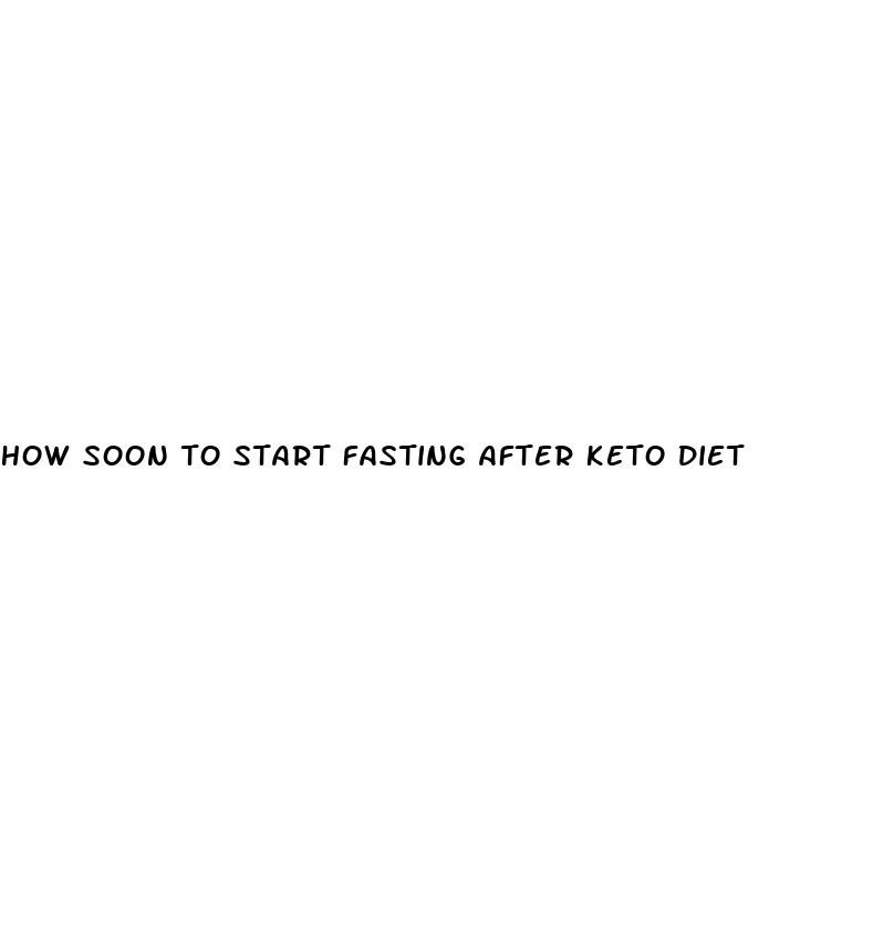 how soon to start fasting after keto diet