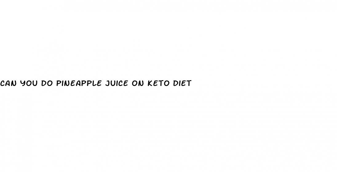 can you do pineapple juice on keto diet