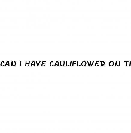 can i have cauliflower on the keto diet