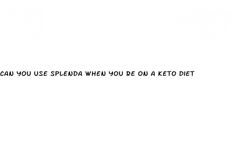 can you use splenda when you re on a keto diet