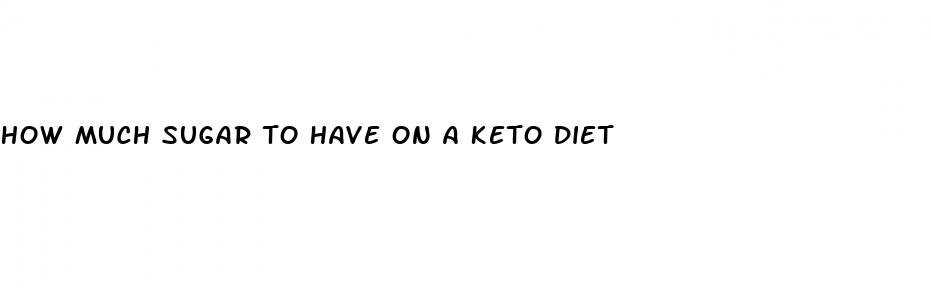 how much sugar to have on a keto diet