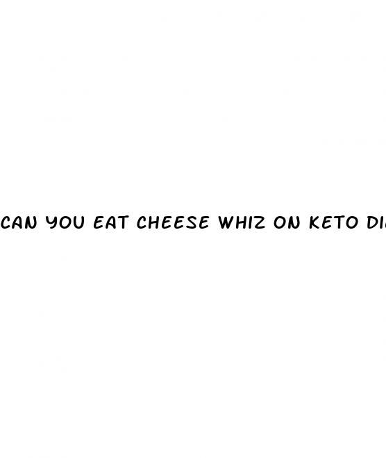 can you eat cheese whiz on keto diet