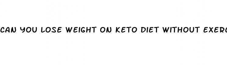can you lose weight on keto diet without exercise