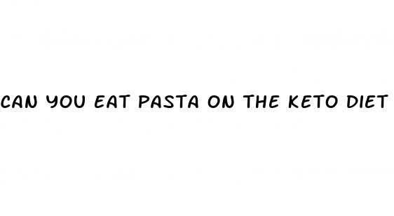 can you eat pasta on the keto diet