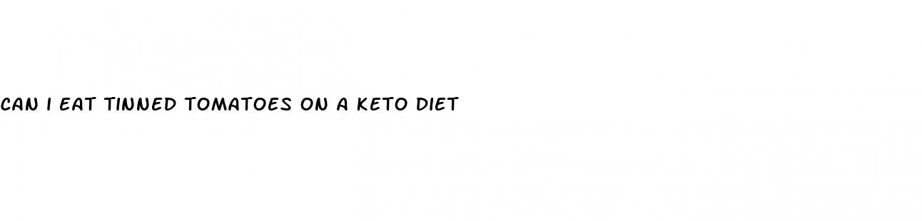 can i eat tinned tomatoes on a keto diet