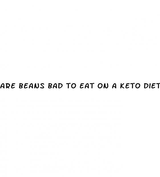 are beans bad to eat on a keto diet