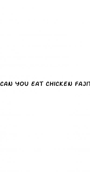 can you eat chicken fajitas on keto diet