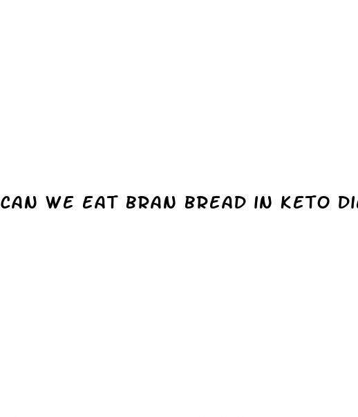 can we eat bran bread in keto diet