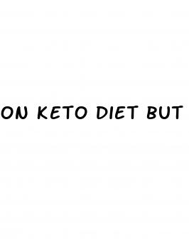 on keto diet but not in ketosis