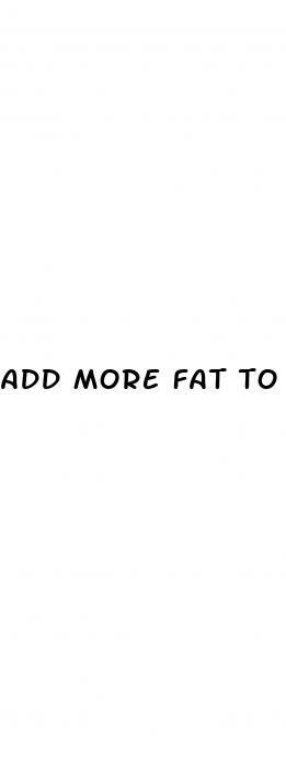 add more fat to keto diet