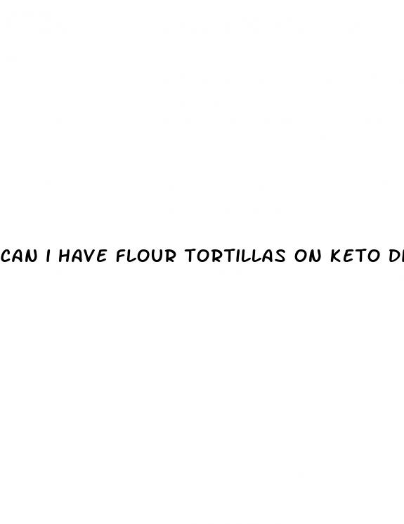 can i have flour tortillas on keto diet