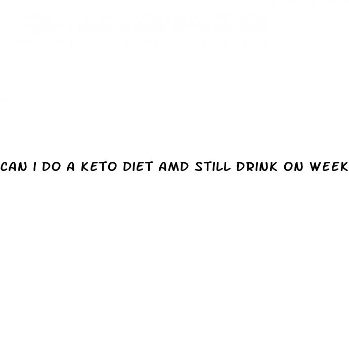 can i do a keto diet amd still drink on weekend