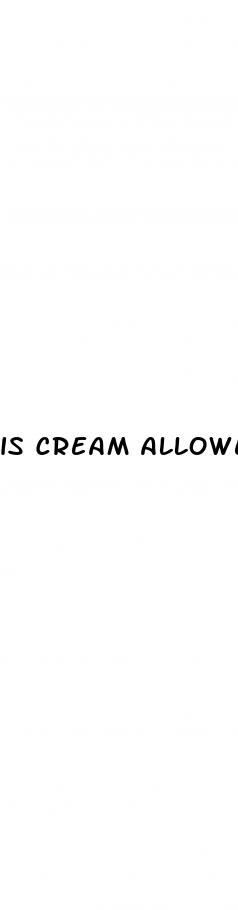 is cream allowed on keto diet
