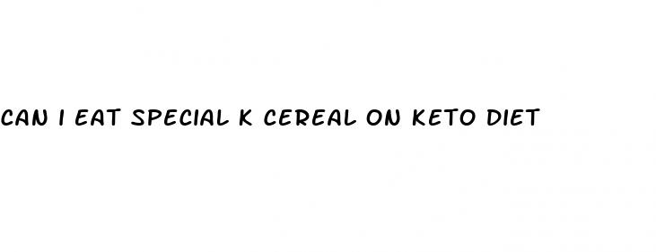 can i eat special k cereal on keto diet
