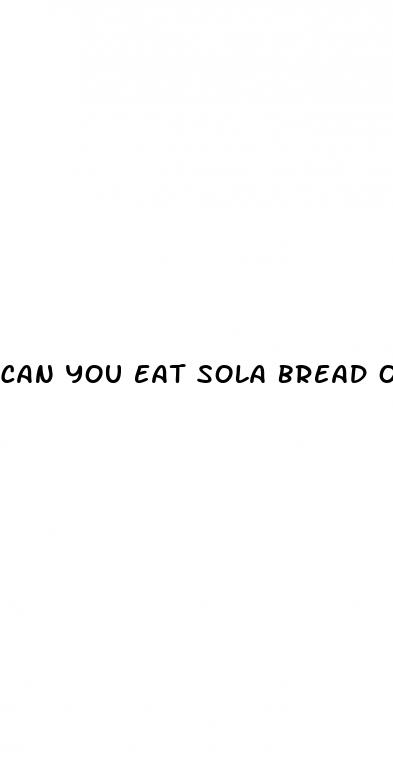 can you eat sola bread on keto diet