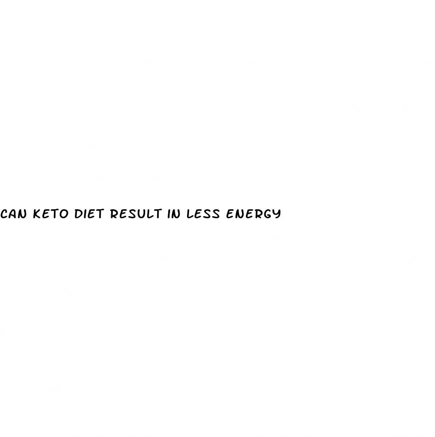 can keto diet result in less energy
