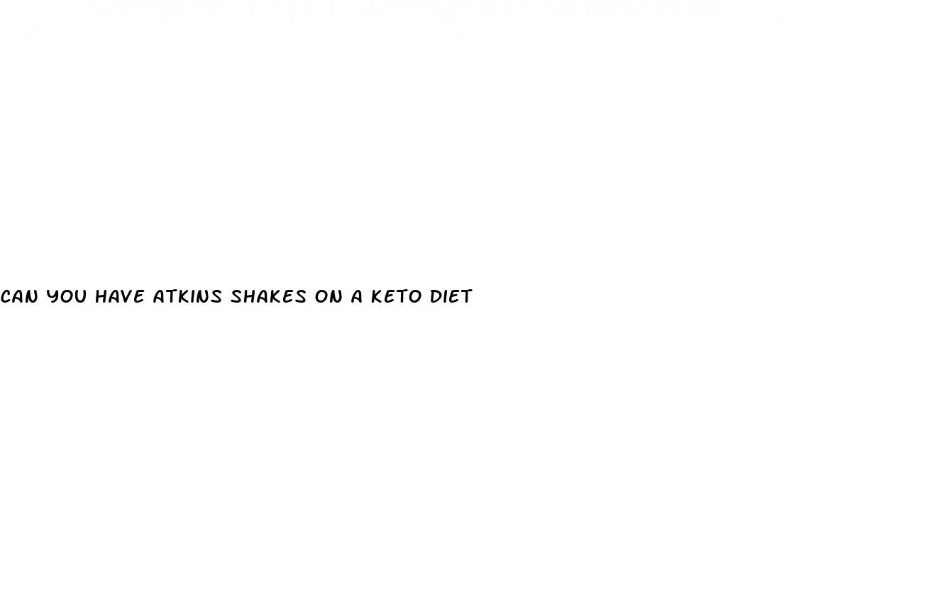 can you have atkins shakes on a keto diet