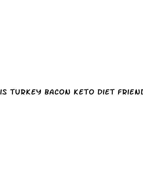 is turkey bacon keto diet friendly