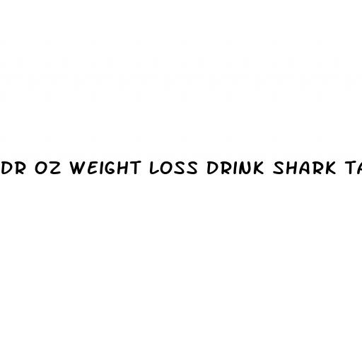 dr oz weight loss drink shark tank