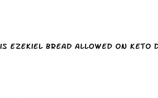 is ezekiel bread allowed on keto diet